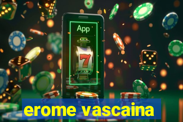 erome vascaina